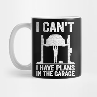 I Can't I Have Plans In The Garage Funny Mechanic Mug